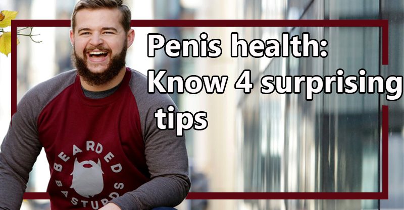 Penis health Know 4 surprising tips Khokar