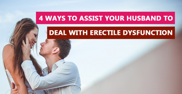 Ways To Assist Your Husband To Deal With Erectile Dysfunction